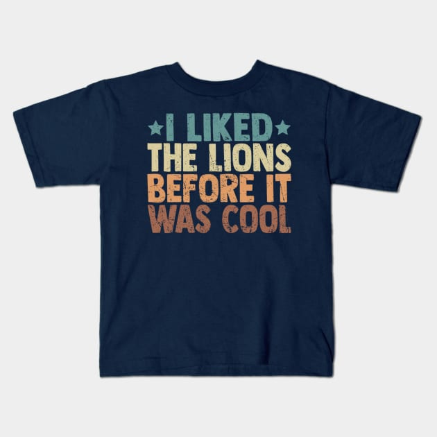 I Liked The Lions Before It Was Cool Funny Saying Kids T-Shirt by Emily Ava 1